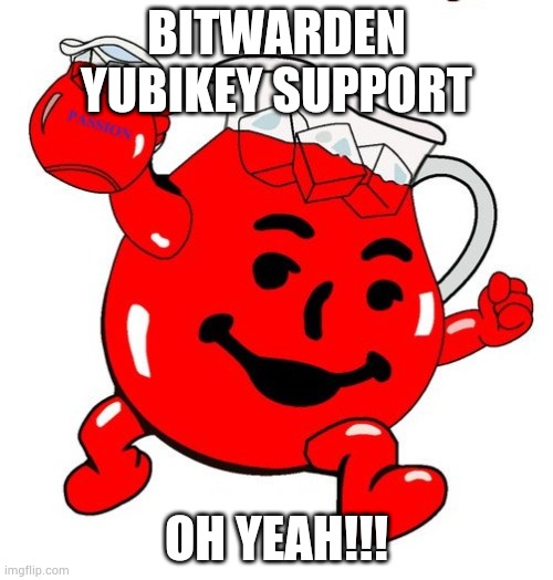 Kool Aid Man | BITWARDEN YUBIKEY SUPPORT; OH YEAH!!! | image tagged in kool aid man | made w/ Imgflip meme maker
