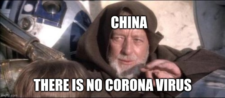 These Aren't The Droids You Were Looking For | CHINA; THERE IS NO CORONA VIRUS | image tagged in memes,these aren't the droids you were looking for | made w/ Imgflip meme maker