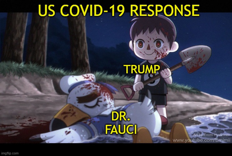 Trump COVID-19 response | US COVID-19 RESPONSE; TRUMP; DR. FAUCI | image tagged in trump,gop death cult,war on science,authoritarianism | made w/ Imgflip meme maker