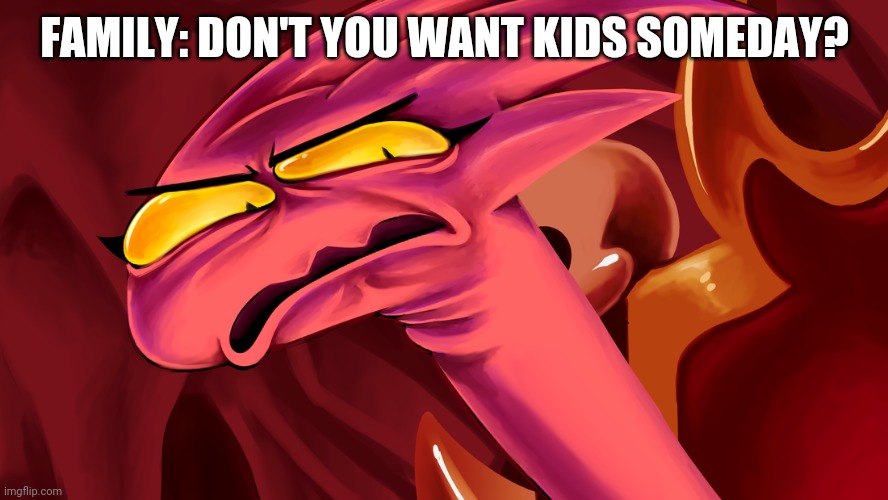 Eww, kids | FAMILY: DON'T YOU WANT KIDS SOMEDAY? | image tagged in meme,lucia's disguised face,new meme | made w/ Imgflip meme maker