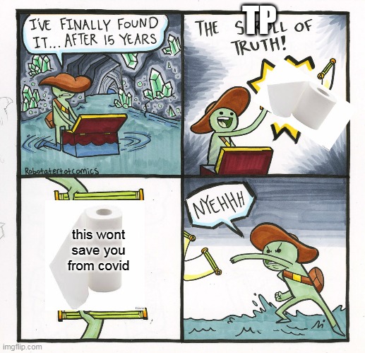 Scroll of- WAIT A MINUTE | TP; this wont save you from covid | image tagged in memes,the scroll of truth | made w/ Imgflip meme maker