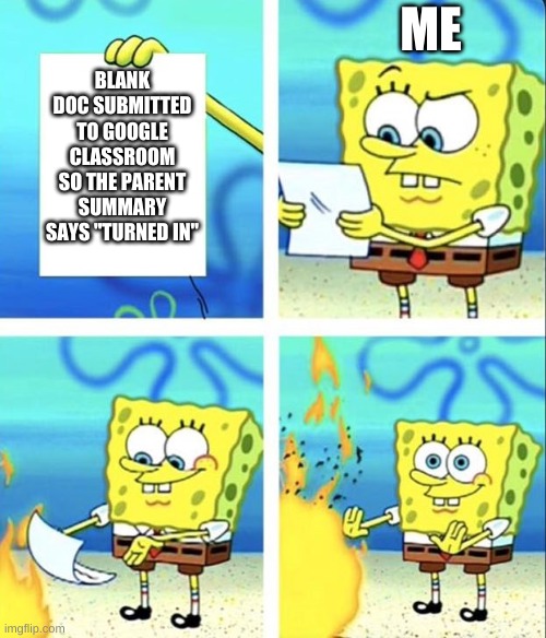 Teachers Grading Google Classroom Assignments | ME; BLANK DOC SUBMITTED TO GOOGLE CLASSROOM SO THE PARENT SUMMARY SAYS "TURNED IN" | image tagged in spongebob yeet | made w/ Imgflip meme maker