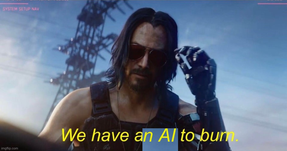 We have a city to burn | n AI | image tagged in we have a city to burn | made w/ Imgflip meme maker