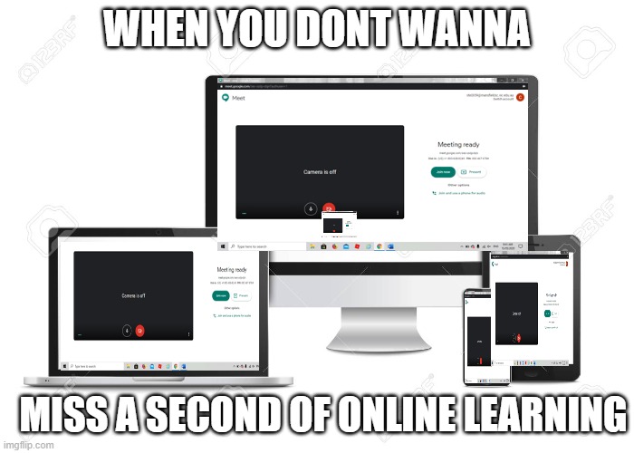 yeet | WHEN YOU DONT WANNA; MISS A SECOND OF ONLINE LEARNING | image tagged in online learning | made w/ Imgflip meme maker