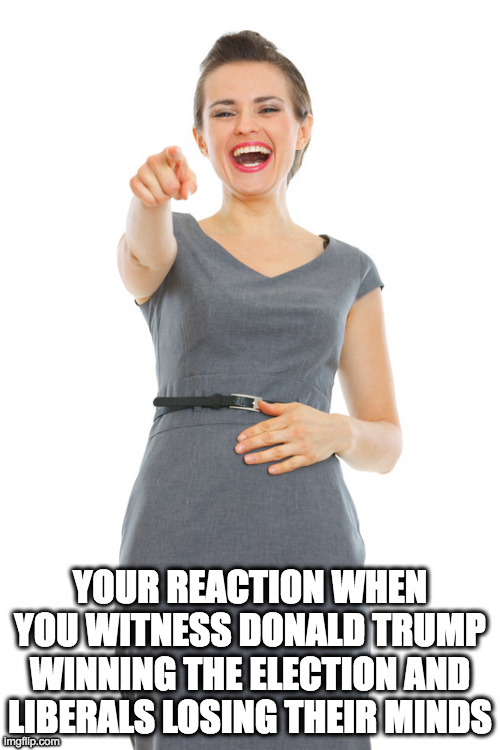Laughing Businesswoman | YOUR REACTION WHEN YOU WITNESS DONALD TRUMP WINNING THE ELECTION AND LIBERALS LOSING THEIR MINDS | image tagged in laugh,businesswoman | made w/ Imgflip meme maker