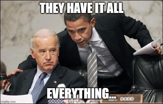 Qanon | THEY HAVE IT ALL; EVERYTHING... | image tagged in obama coaches biden | made w/ Imgflip meme maker