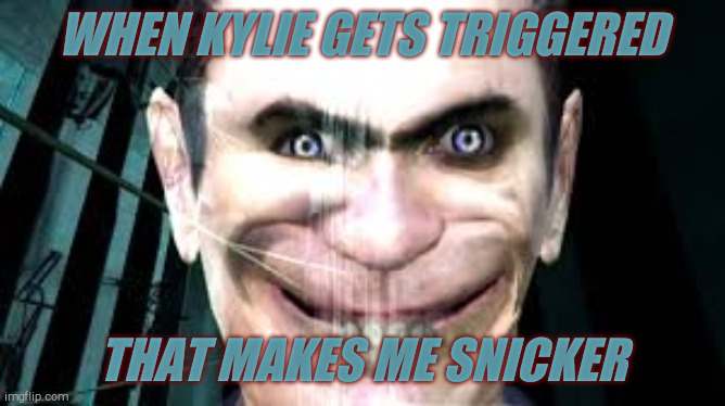 WHEN KYLIE GETS TRIGGERED THAT MAKES ME SNICKER | made w/ Imgflip meme maker