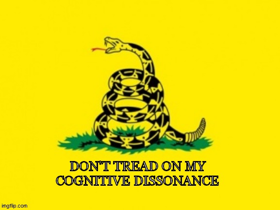 Gadsden Flag | DON'T TREAD ON MY COGNITIVE DISSONANCE | image tagged in gadsden flag | made w/ Imgflip meme maker