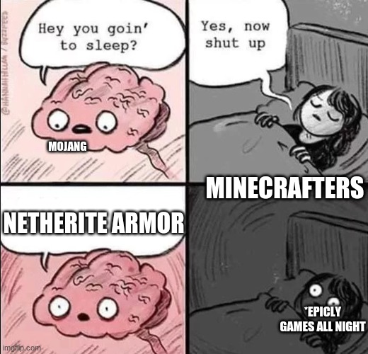 Mining away | MOJANG; MINECRAFTERS; NETHERITE ARMOR; *EPICLY GAMES ALL NIGHT | image tagged in waking up brain | made w/ Imgflip meme maker