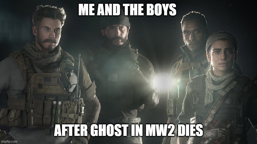 call of duty | ME AND THE BOYS; AFTER GHOST IN MW2 DIES | image tagged in call of duty | made w/ Imgflip meme maker