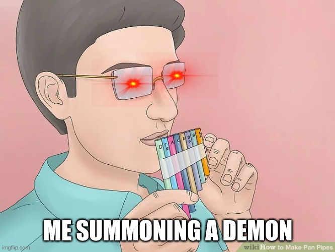 ME SUMMONING A DEMON | image tagged in wikihow | made w/ Imgflip meme maker
