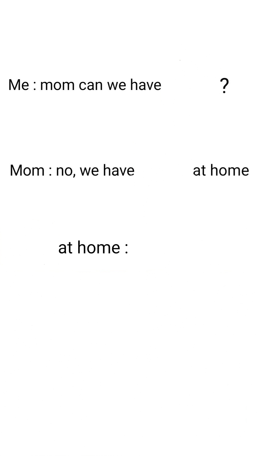 High Quality No, we have     at home Blank Meme Template