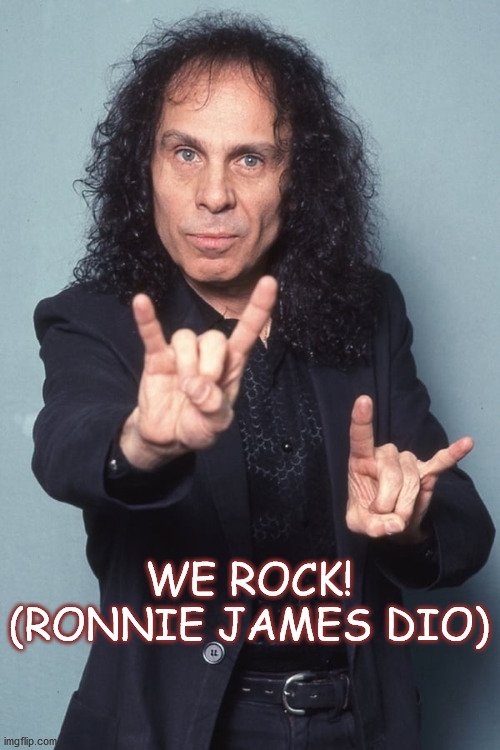 WE ROCK! (RONNIE JAMES DIO) | made w/ Imgflip meme maker