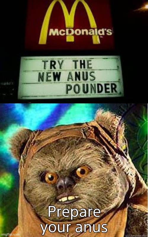 Nooo | Prepare your anus | image tagged in prepare your anus,mcdonald's anus pounder | made w/ Imgflip meme maker