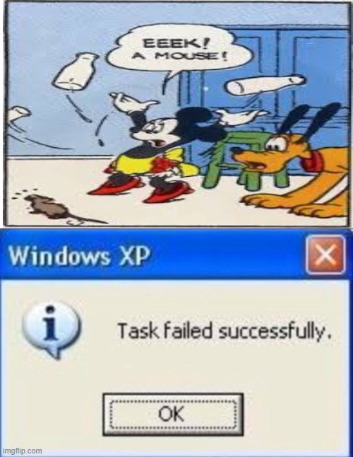 mouse | image tagged in task failed successfully,mickey mouse,memes,funny | made w/ Imgflip meme maker