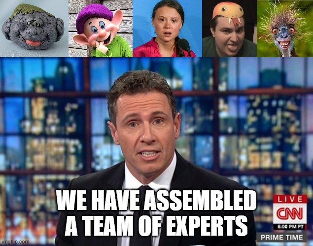 The best there is! | WE HAVE ASSEMBLED A TEAM OF EXPERTS | image tagged in cnn fake news,lies,joke | made w/ Imgflip meme maker