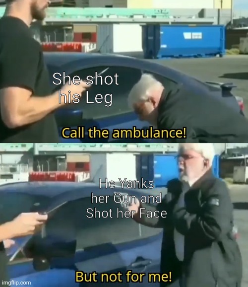 Call an ambulance but not for me | She shot his Leg; He Yanks her Gun and Shot her Face | image tagged in call an ambulance but not for me,roblox meme,half life,roleplaying | made w/ Imgflip meme maker