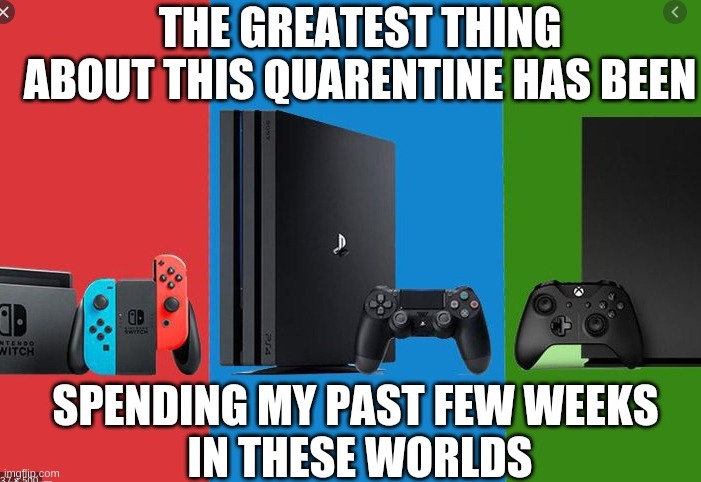 GAMING RULES IN QUARANTINE | image tagged in gaming,ps4,xbox,nintendo switch | made w/ Imgflip meme maker