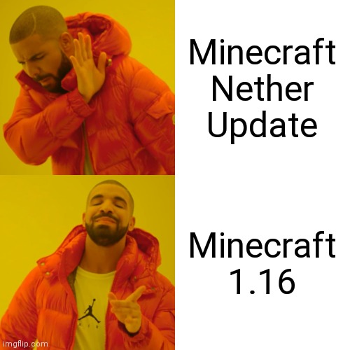Drake Hotline Bling | Minecraft Nether Update; Minecraft 1.16 | image tagged in memes,drake hotline bling | made w/ Imgflip meme maker