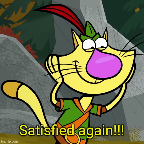 OMG! (Nature Cat) | Satisfied again!!! | image tagged in omg nature cat | made w/ Imgflip meme maker