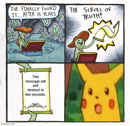The Scroll Of Destruction | This message will self destruct in five seconds. | image tagged in memes,the scroll of truth,self destruct | made w/ Imgflip meme maker