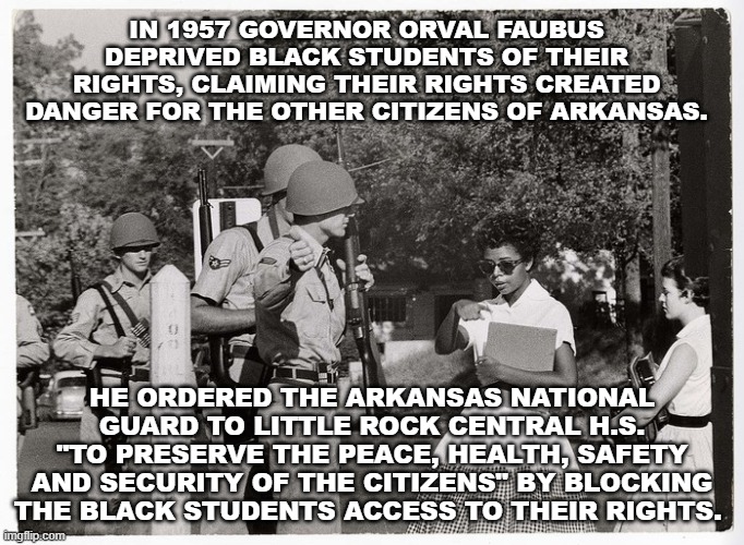 Pennsylvania 2020 | IN 1957 GOVERNOR ORVAL FAUBUS DEPRIVED BLACK STUDENTS OF THEIR RIGHTS, CLAIMING THEIR RIGHTS CREATED DANGER FOR THE OTHER CITIZENS OF ARKANSAS. HE ORDERED THE ARKANSAS NATIONAL GUARD TO LITTLE ROCK CENTRAL H.S. "TO PRESERVE THE PEACE, HEALTH, SAFETY AND SECURITY OF THE CITIZENS" BY BLOCKING THE BLACK STUDENTS ACCESS TO THEIR RIGHTS.  | image tagged in little rock nine,coronavirus lockdown | made w/ Imgflip meme maker