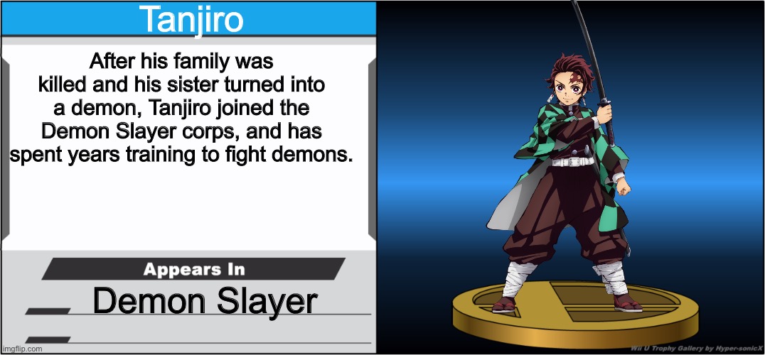 Smash Bros Trophy | Tanjiro; After his family was killed and his sister turned into a demon, Tanjiro joined the Demon Slayer corps, and has spent years training to fight demons. Demon Slayer | image tagged in smash bros trophy | made w/ Imgflip meme maker