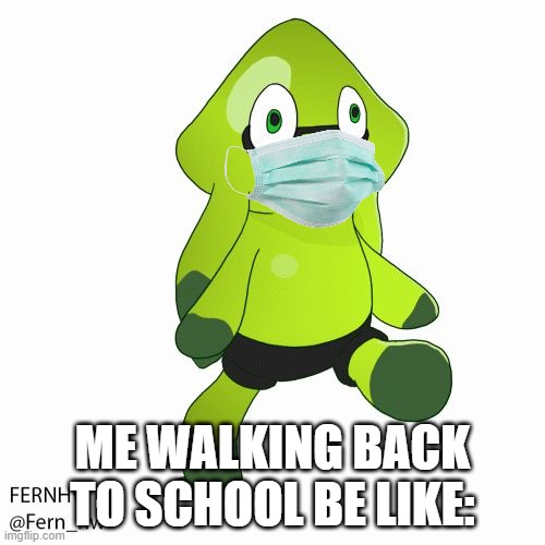 IDK at this point... | ME WALKING BACK TO SCHOOL BE LIKE: | image tagged in odd splatoon child | made w/ Imgflip meme maker