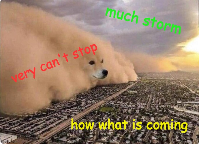 Doge Cloud | much storm very can't stop how what is coming | image tagged in doge cloud | made w/ Imgflip meme maker