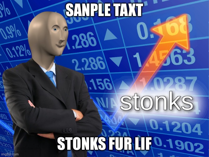 Mor stonks | SANPLE TAXT; STONKS FUR LIF | image tagged in stonks,life | made w/ Imgflip meme maker