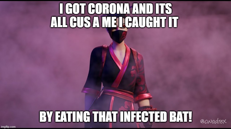 fortnite | I GOT CORONA AND ITS ALL CUS A ME I CAUGHT IT; BY EATING THAT INFECTED BAT! | image tagged in oof size large | made w/ Imgflip meme maker