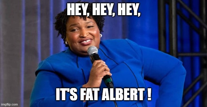 HEY, HEY, HEY, IT'S FAT ALBERT ! | image tagged in funny | made w/ Imgflip meme maker