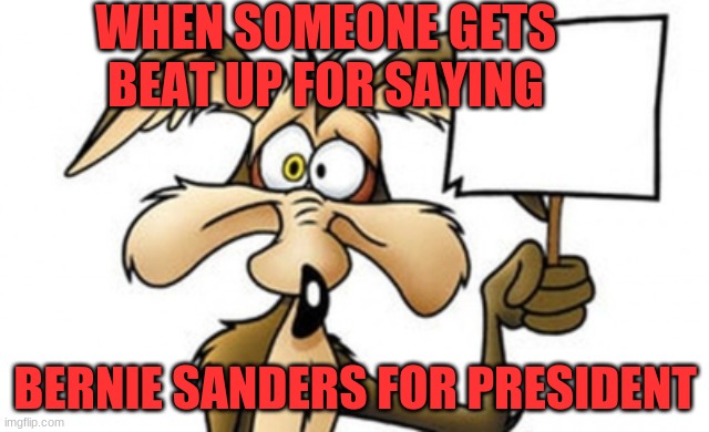 cartoon | WHEN SOMEONE GETS BEAT UP FOR SAYING; BERNIE SANDERS FOR PRESIDENT | image tagged in cartoon | made w/ Imgflip meme maker