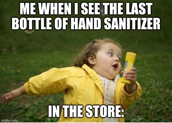 Gogogogogo!!!! | ME WHEN I SEE THE LAST BOTTLE OF HAND SANITIZER; IN THE STORE: | image tagged in memes,chubby bubbles girl | made w/ Imgflip meme maker