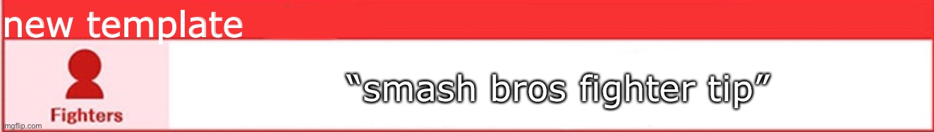 Smash bros fighter tip | new template; “smash bros fighter tip” | image tagged in smash bros fighter tip | made w/ Imgflip meme maker