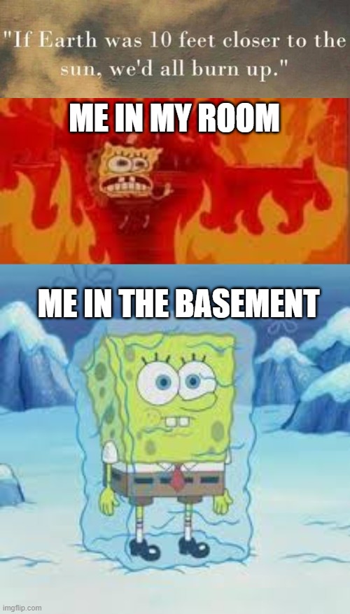 zqawxsecdrtfvgybuhnjimkolp | ME IN MY ROOM; ME IN THE BASEMENT | image tagged in if earth was 10 feet closer | made w/ Imgflip meme maker