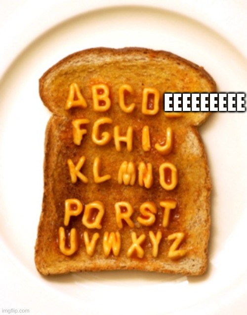 Alphabet ting | EEEEEEEEE | image tagged in alphabet ting | made w/ Imgflip meme maker