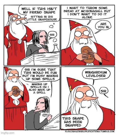 SNAPE HAS BEEN SNAPPED!!!!! | image tagged in professor snape,loser,dumbledore | made w/ Imgflip meme maker