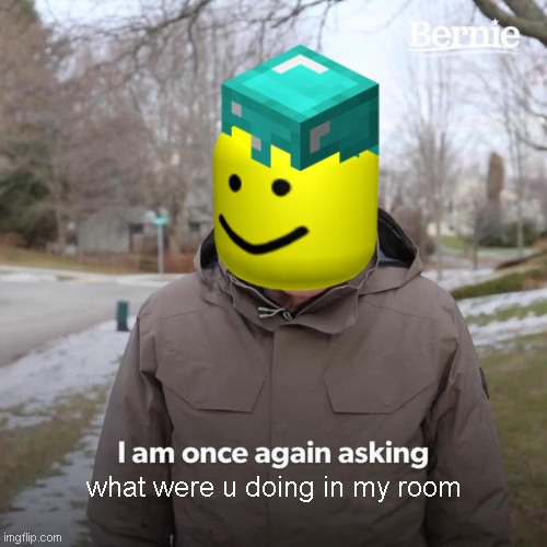 yeet | what were u doing in my room | image tagged in funny memes | made w/ Imgflip meme maker