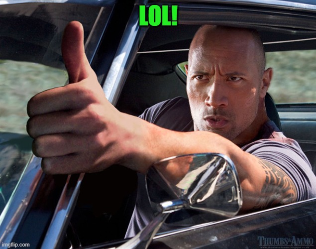 up thumb | LOL! | image tagged in up thumb | made w/ Imgflip meme maker