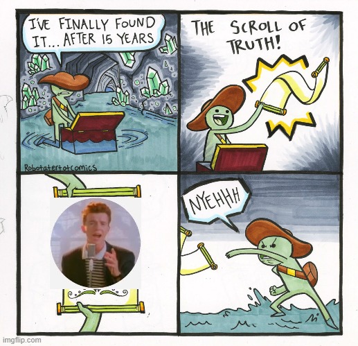 get rickroll'd | image tagged in memes,the scroll of truth,rickroll | made w/ Imgflip meme maker