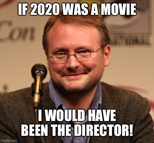 Rian Johnson | IF 2020 WAS A MOVIE I WOULD HAVE BEEN THE DIRECTOR! | image tagged in rian johnson | made w/ Imgflip meme maker