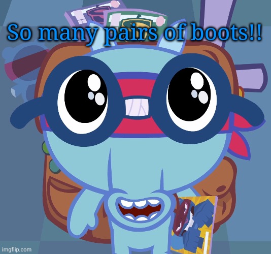 Sniffles's Cute Eyes (HTF) | So many pairs of boots!! | image tagged in sniffles's cute eyes htf | made w/ Imgflip meme maker