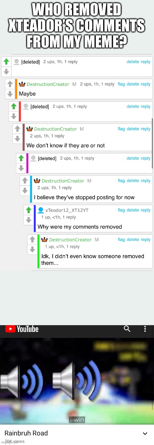 Who did this? | WHO REMOVED XTEADOR’S COMMENTS FROM MY MEME? | image tagged in bruh | made w/ Imgflip meme maker