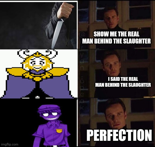 The man behind the slaughter | SHOW ME THE REAL MAN BEHIND THE SLAUGHTER; I SAID THE REAL MAN BEHIND THE SLAUGHTER; PERFECTION | image tagged in show me the real | made w/ Imgflip meme maker