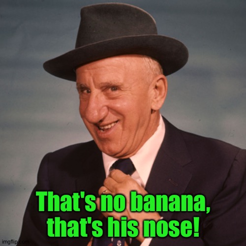 Jimmy Durante | That's no banana, that's his nose! | image tagged in jimmy durante | made w/ Imgflip meme maker