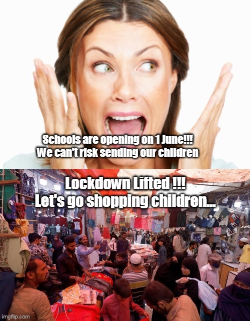 pakistani parents | Schools are opening on 1 June!!! We can't risk sending our children; Lockdown Lifted !!! Let's go shopping children... | image tagged in satire | made w/ Imgflip meme maker