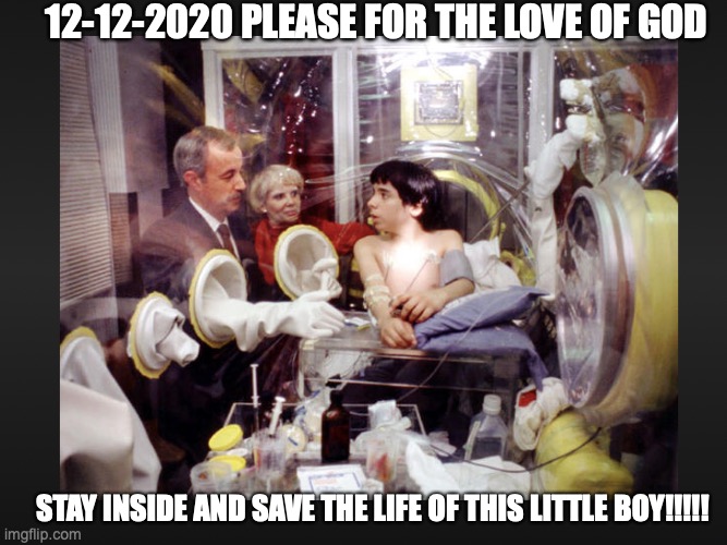 stay inside | 12-12-2020 PLEASE FOR THE LOVE OF GOD; STAY INSIDE AND SAVE THE LIFE OF THIS LITTLE BOY!!!!! | image tagged in virus,covid-19 | made w/ Imgflip meme maker