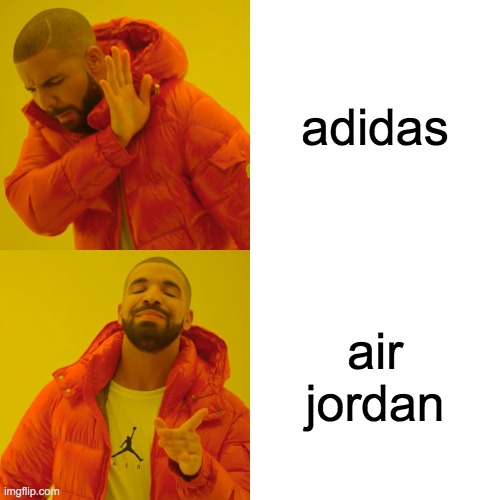 Drake Hotline Bling | adidas; air jordan | image tagged in memes,drake hotline bling | made w/ Imgflip meme maker