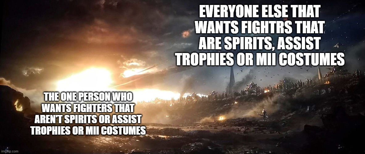 This is what everyone thinks.... | EVERYONE ELSE THAT WANTS FIGHTRS THAT ARE SPIRITS, ASSIST TROPHIES OR MII COSTUMES; THE ONE PERSON WHO WANTS FIGHTERS THAT AREN'T SPIRITS OR ASSIST TROPHIES OR MII COSTUMES | image tagged in captain america vs thanos army,super smash bros | made w/ Imgflip meme maker